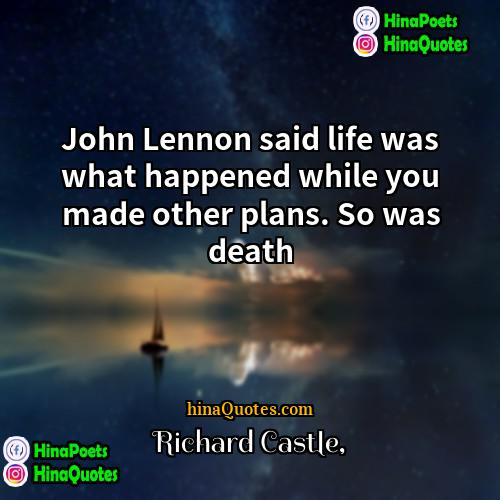 Richard Castle Quotes | John Lennon said life was what happened